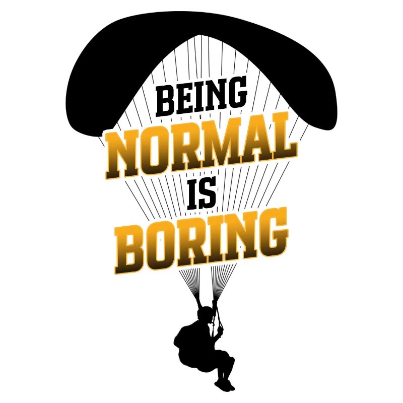 Being Normal Is Boring Parachute Paraglider Skydiv