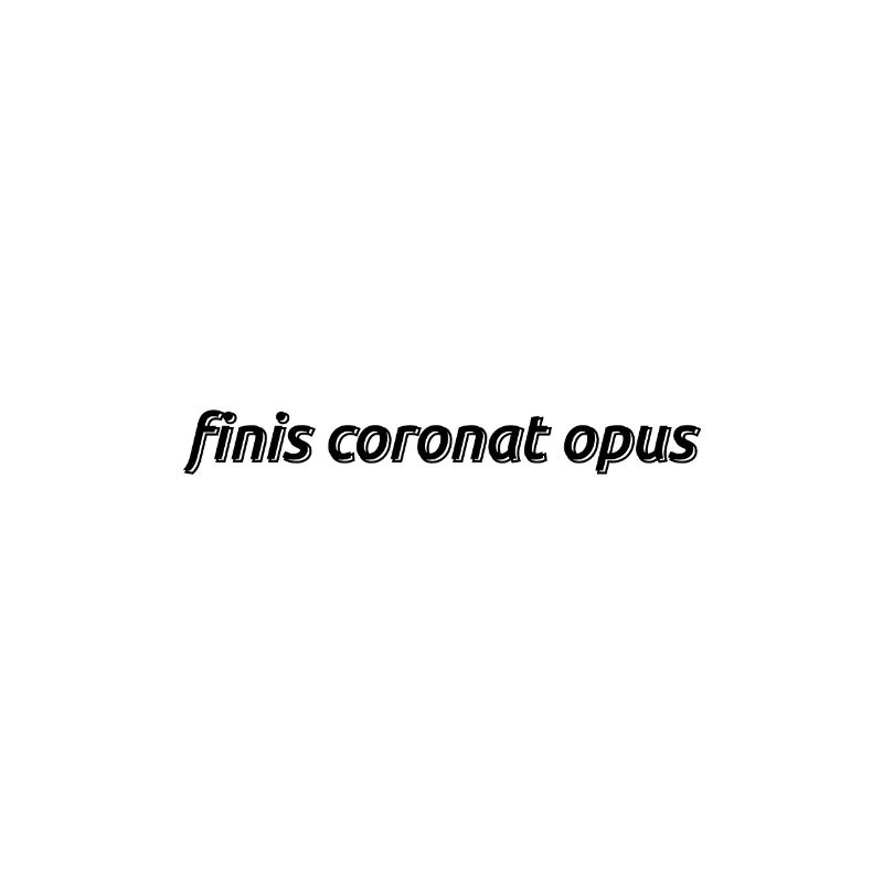 Finis Coronat Opus. The end crowns the work Latin