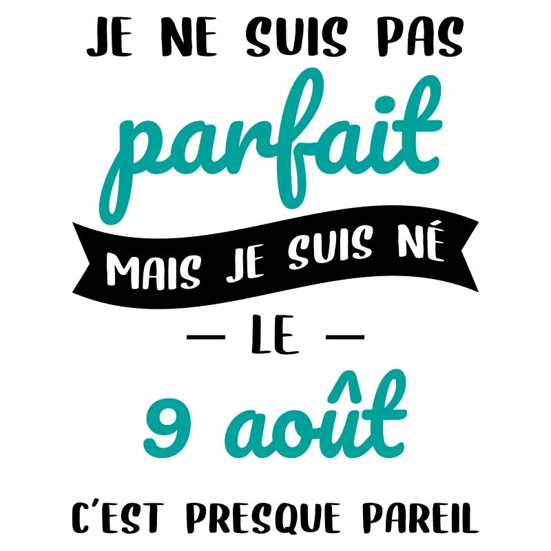 Anniversaire - Pas parfait mais né le 9 Août