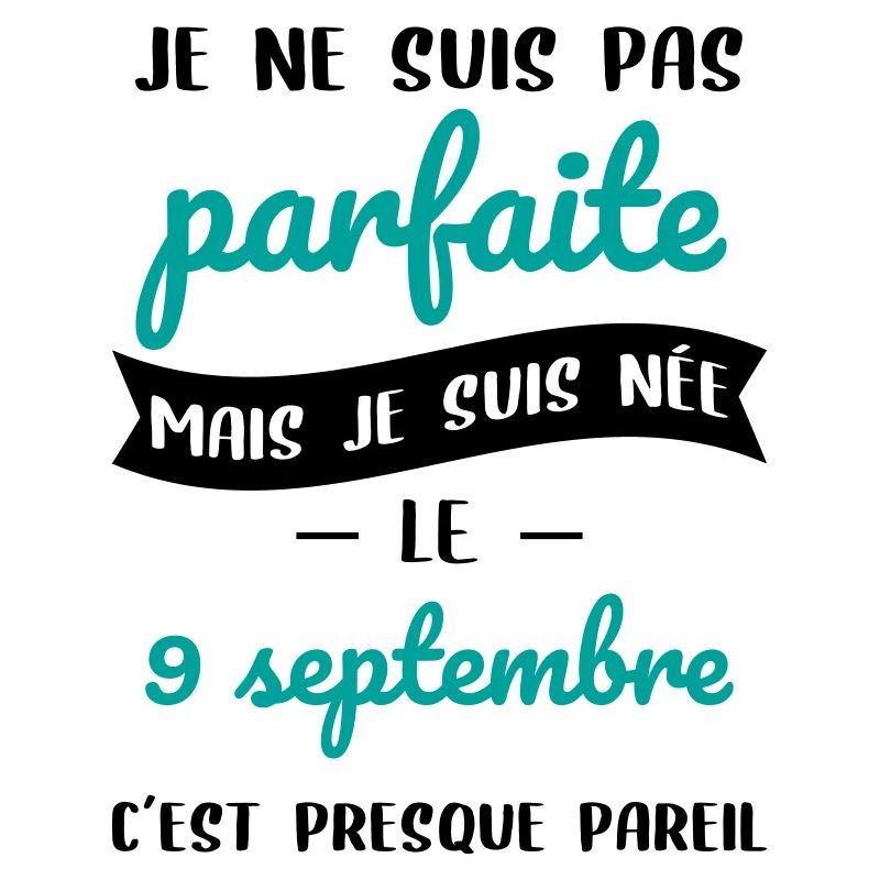 Anniversaire - Pas parfaite mais née 9 Septembre