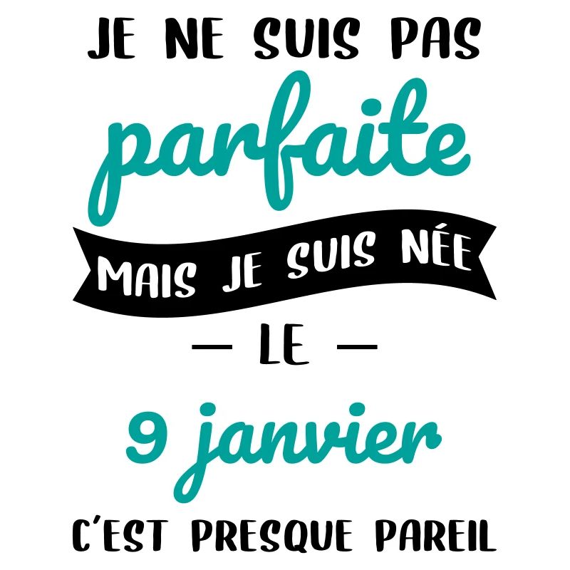 Anniversaire - Pas parfaite mais née 9 Janvier