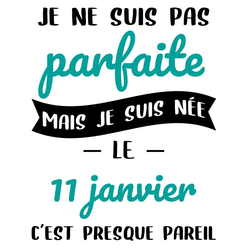 Anniversaire - Pas parfaite mais née 11 Janvier