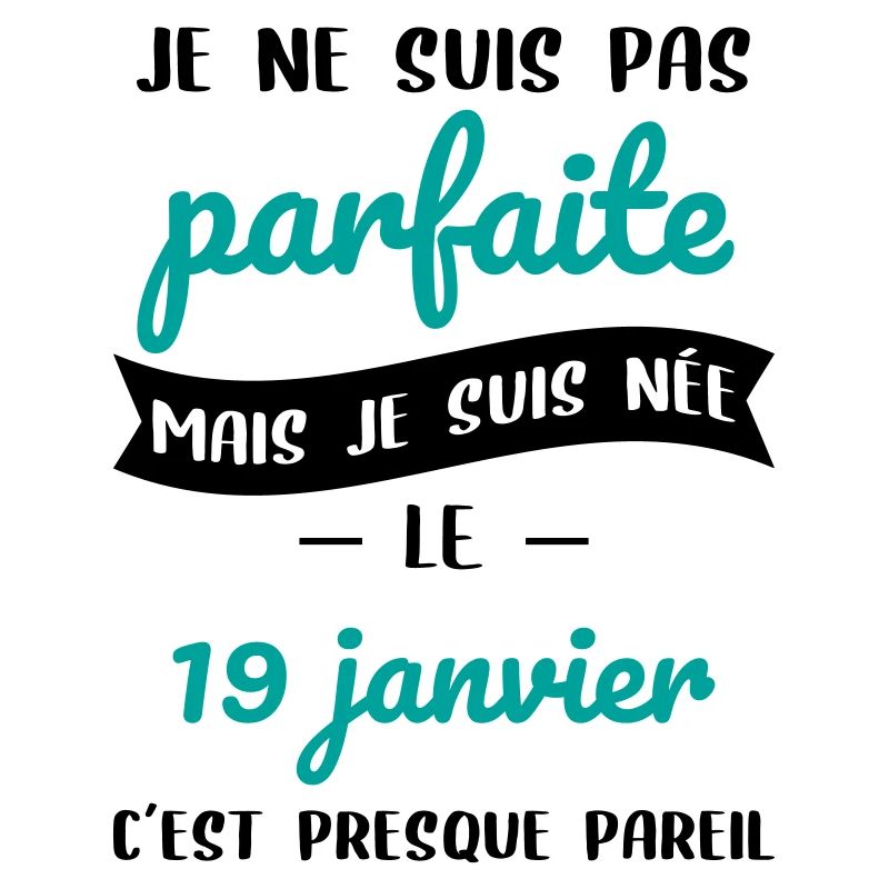 Anniversaire - Pas parfaite mais née 19 Janvier