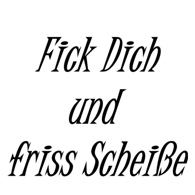 Fick Dich und friss Scheiße