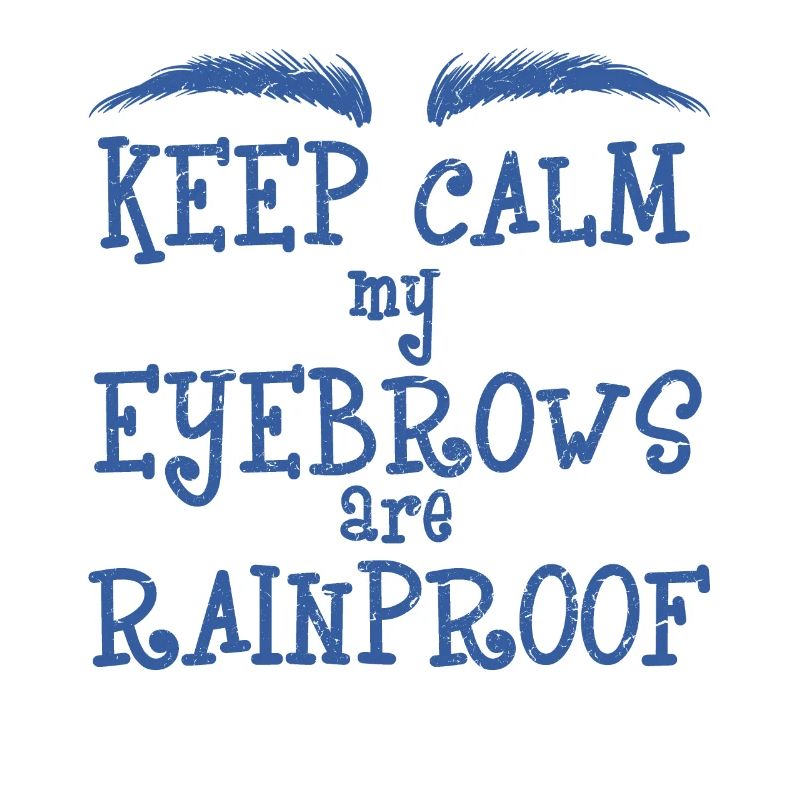 Keep Calm My Eyebrows Are Rainproof