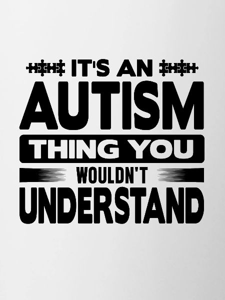 Autism wouldn't understand