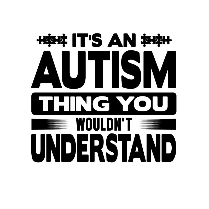 Autism wouldn't understand