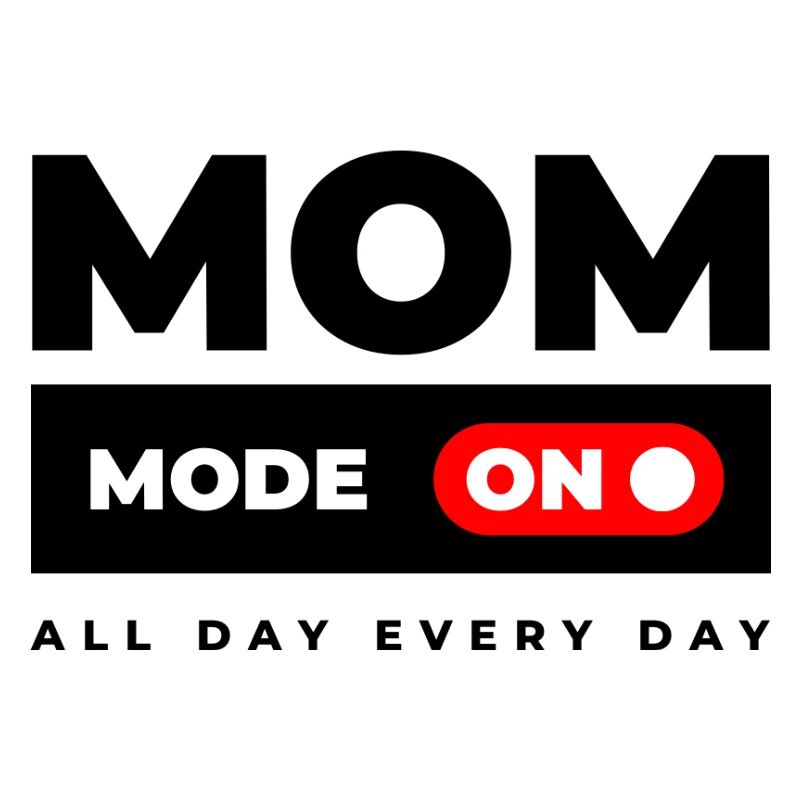 Mom Mode On