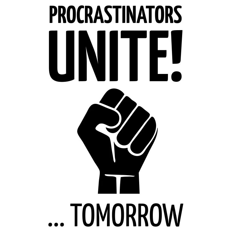 Les procrastinateurs s'unissent demain!