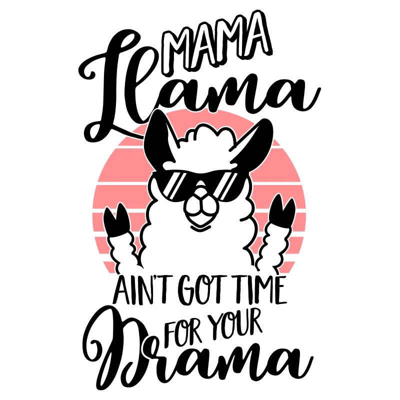 Mama Llama ain't got time for your Drama - Mutter