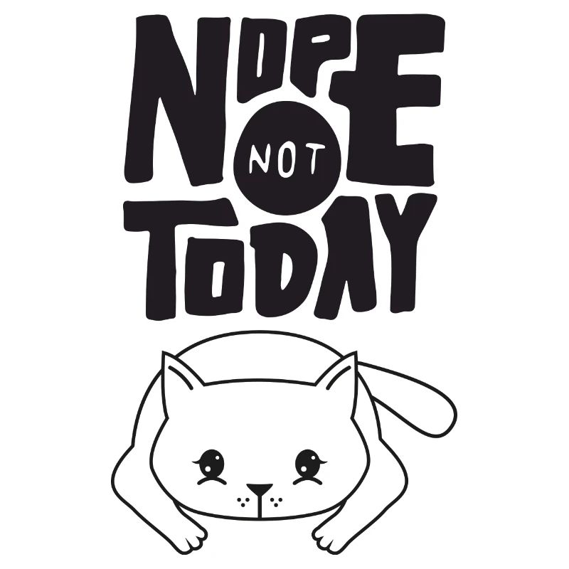 Nope Not Today - Lazy Cat