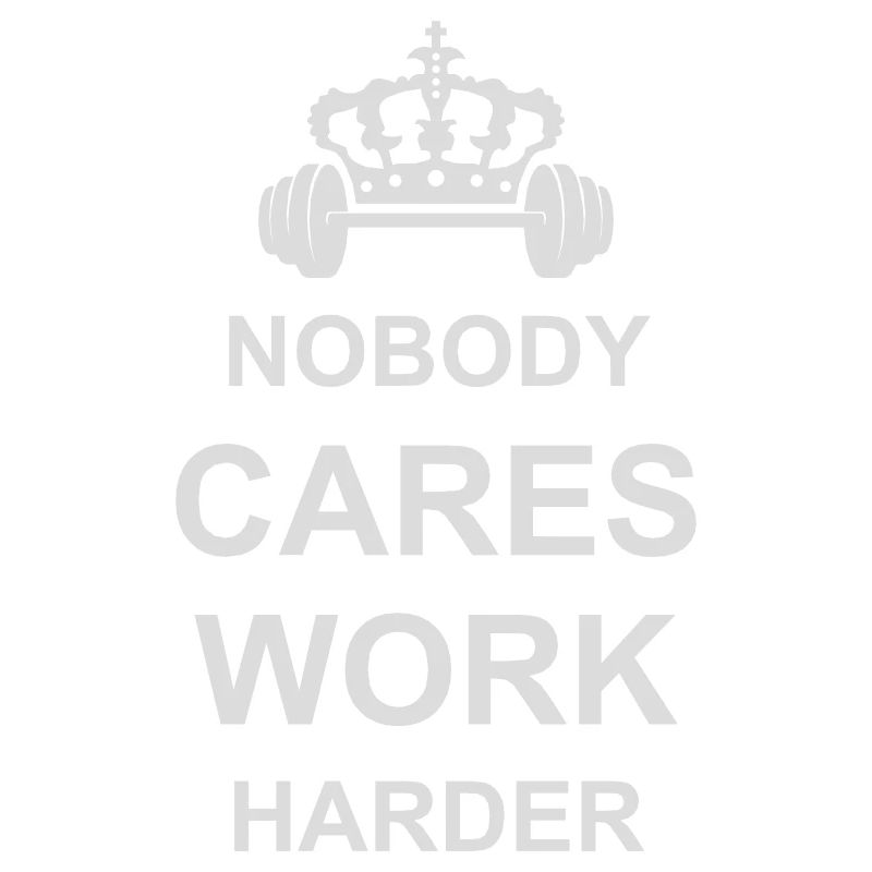 nobody cares work harder