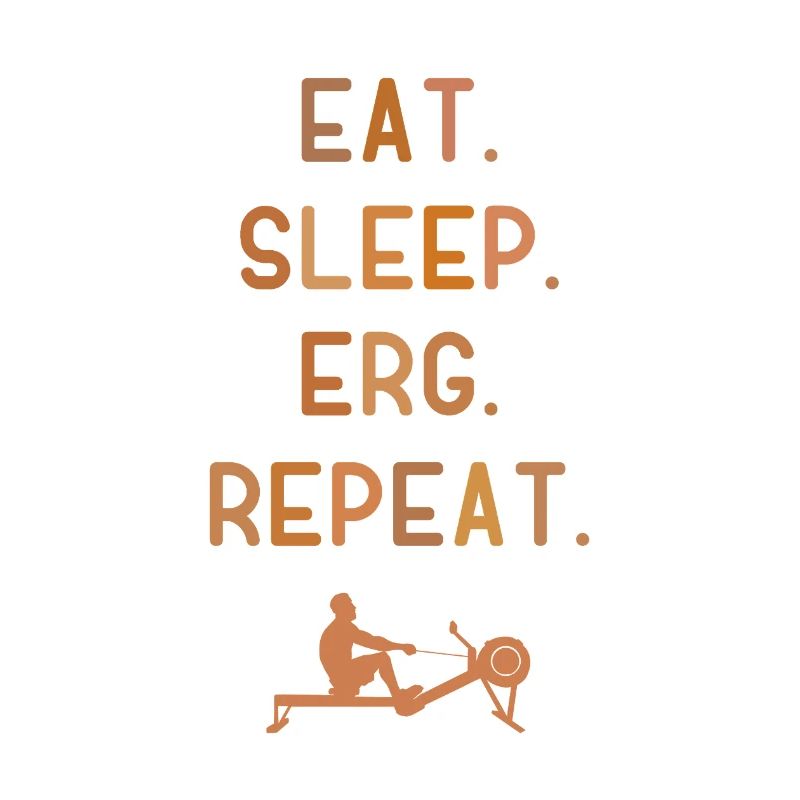 Eat Sleep Erg Repeat - Ergometer - Rudern - Rowing