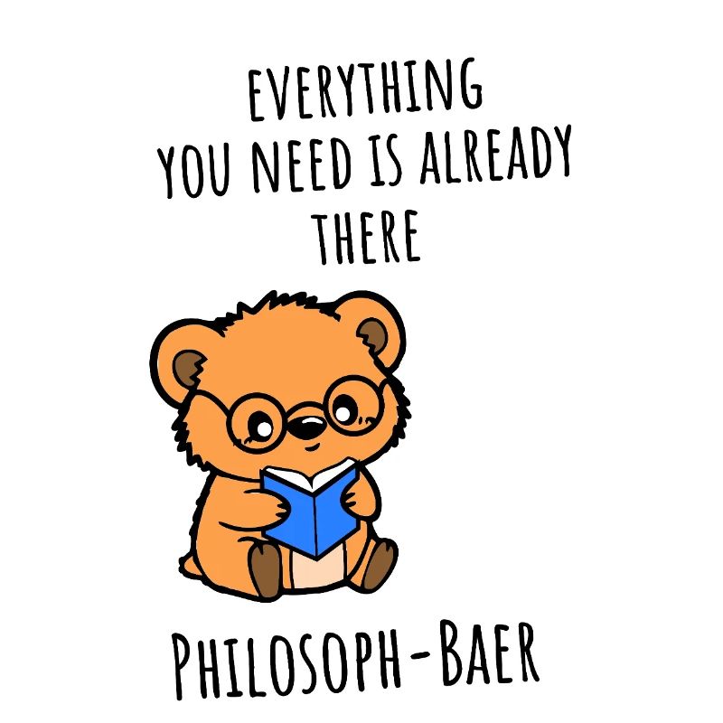 Philosopher Bear - Everything you need is already there