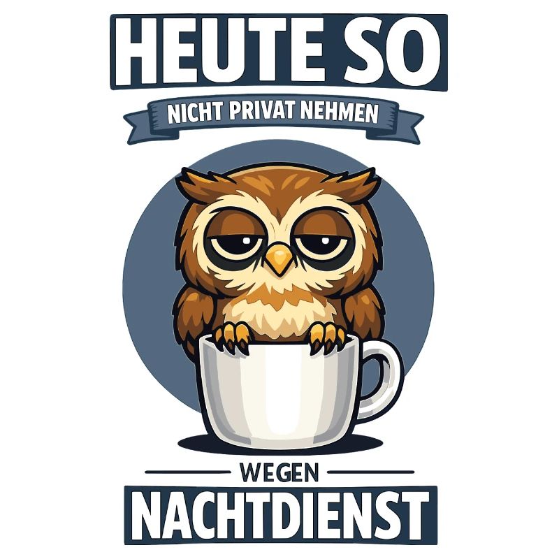 Heute so nicht Nachtdienst Eule Kaffee Spruch