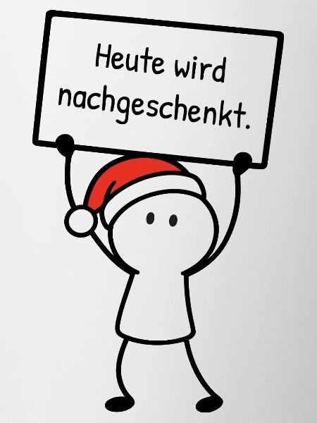 Heute wird nachgeschenkt. | Weihnachtshumor