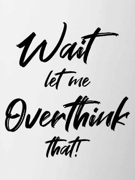 Wait. Let me overthink that