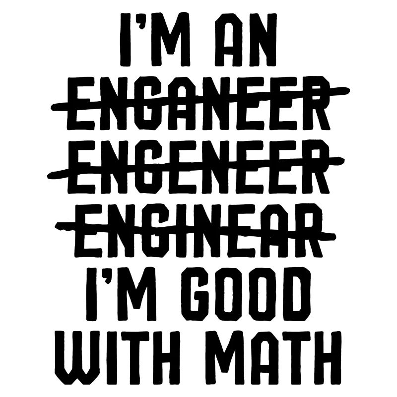 I'm an Engineer - Funny graphics for engineers