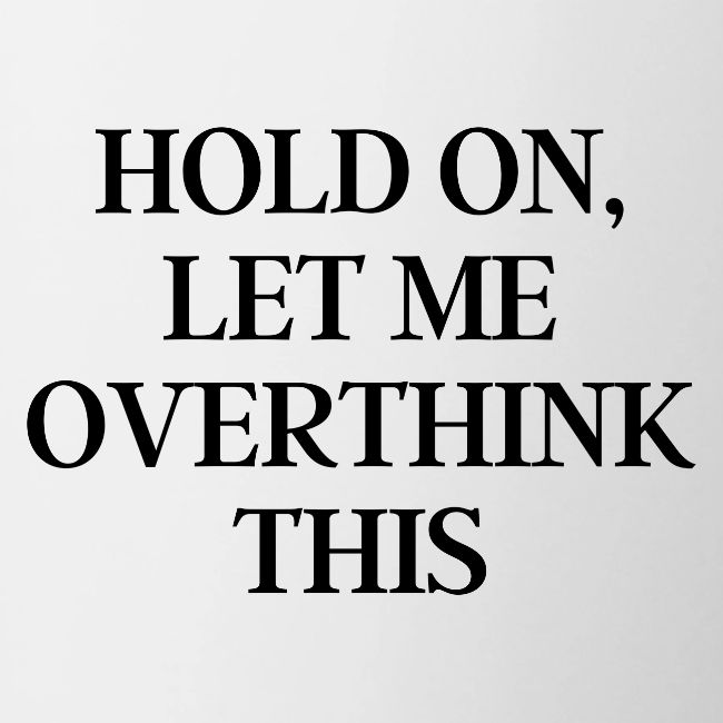 Hold on, let me overthink this