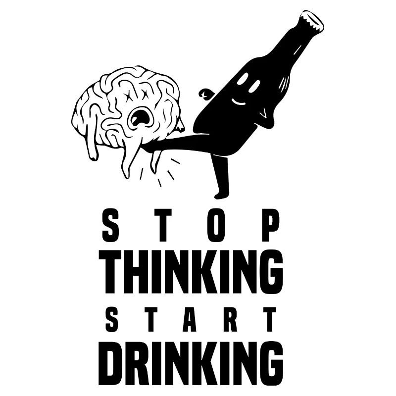 Stop thinking start drinking humour bière alcool