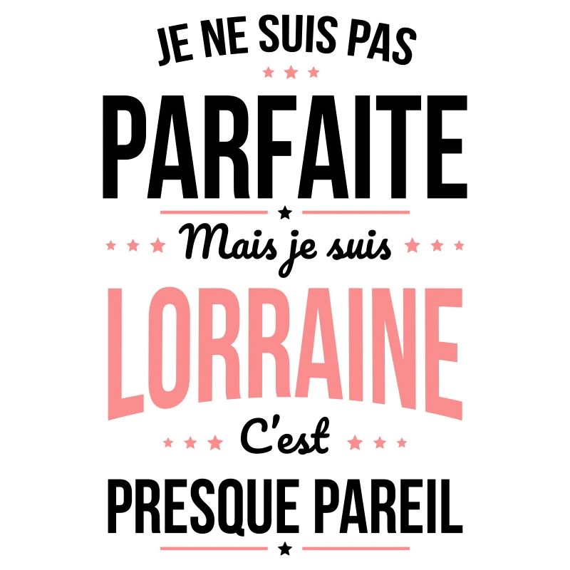 Je ne suis pas parfaite mais je suis Lorraine