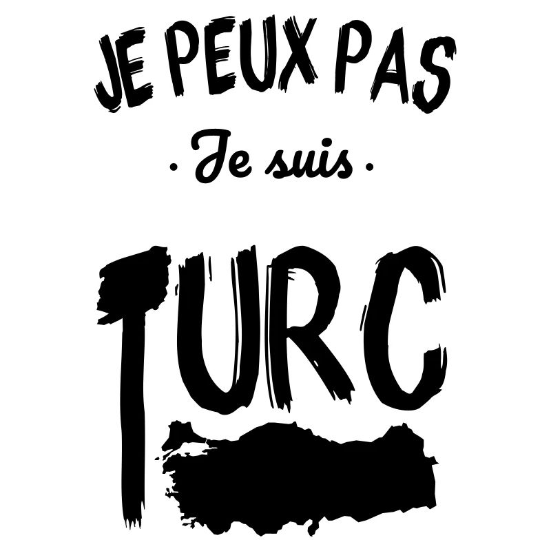 Je peux pas je suis Turc