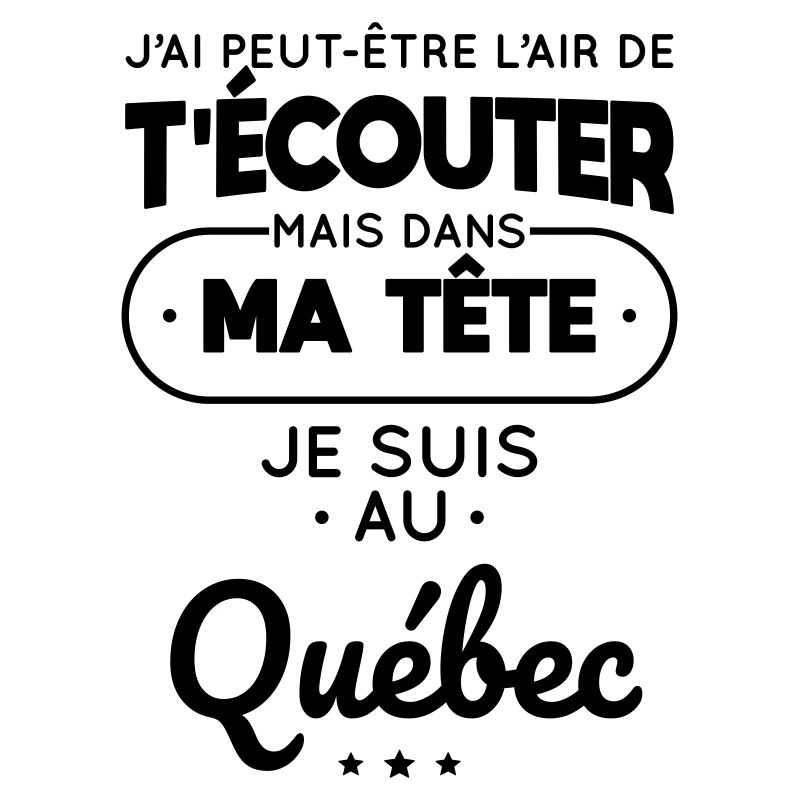 Dans ma tête je suis au Québec