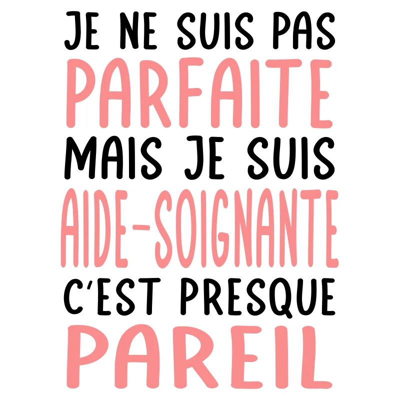 Pas parfaite mais je suis aide-soignante