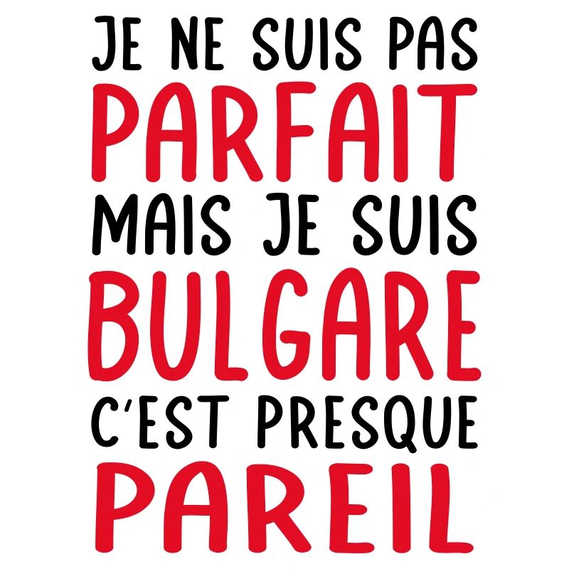 Je ne suis pas parfait mais je suis Bulgare
