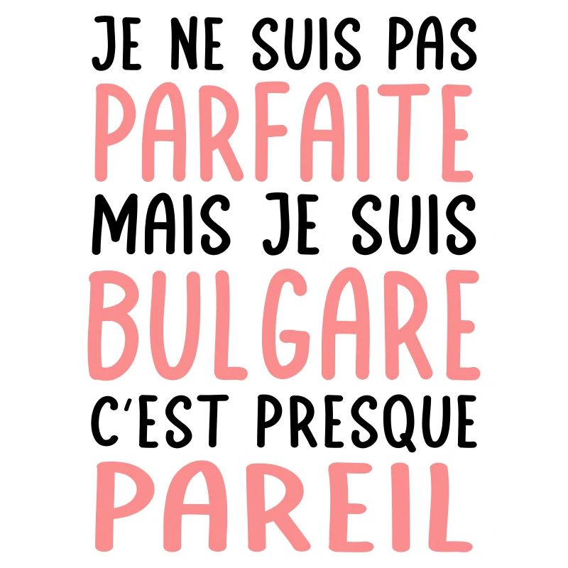 Je ne suis pas parfaite mais je suis Bulgare
