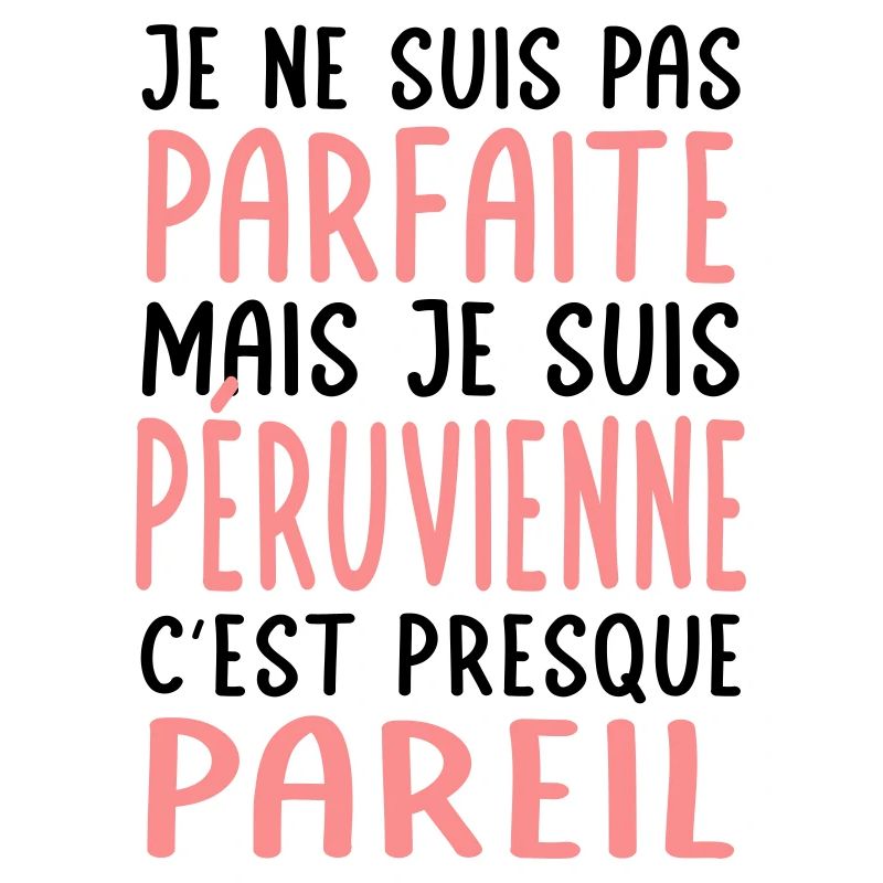 Je ne suis pas parfaite mais je suis Péruvienne