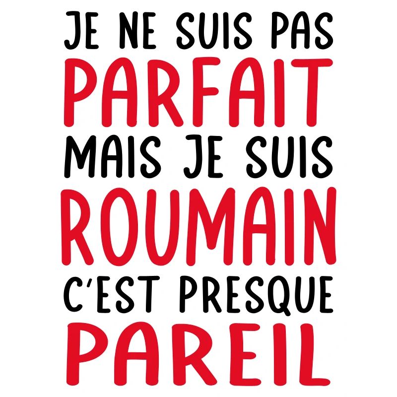 Je ne suis pas parfait mais je suis Roumain