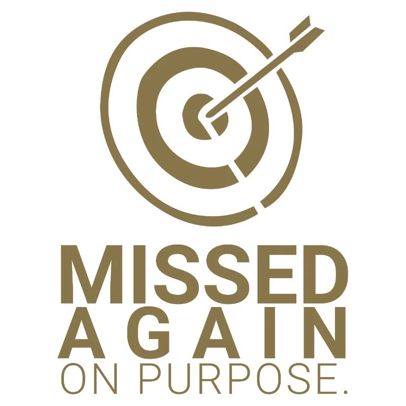 Missed Again - On Purpose