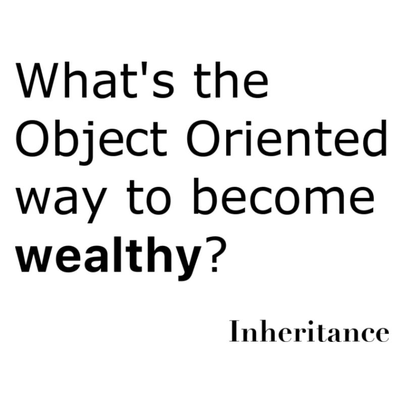 What is the object oriented way to become wealthy?