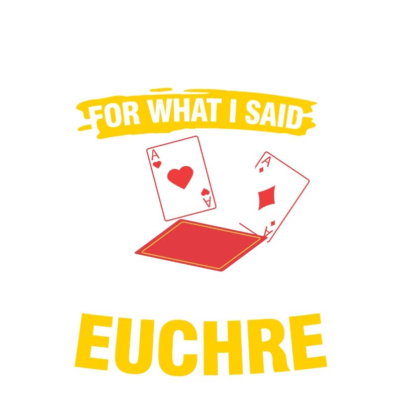 Sorry For What I Said While Playing Euchre