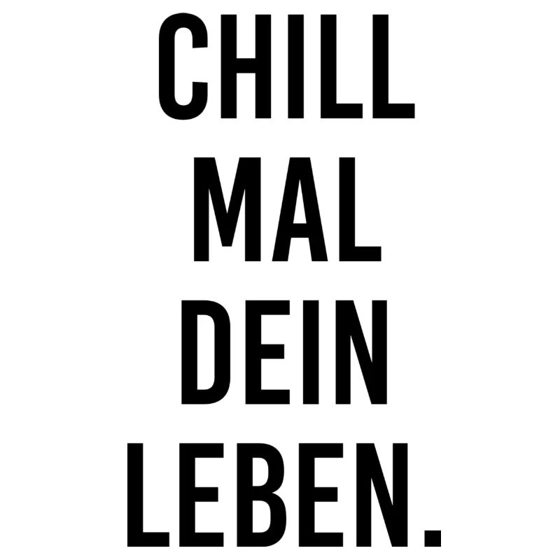 CHILL MAL DEIN LEBEN.