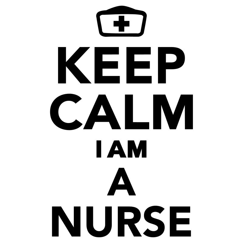 Keep calm I'm a Nurse