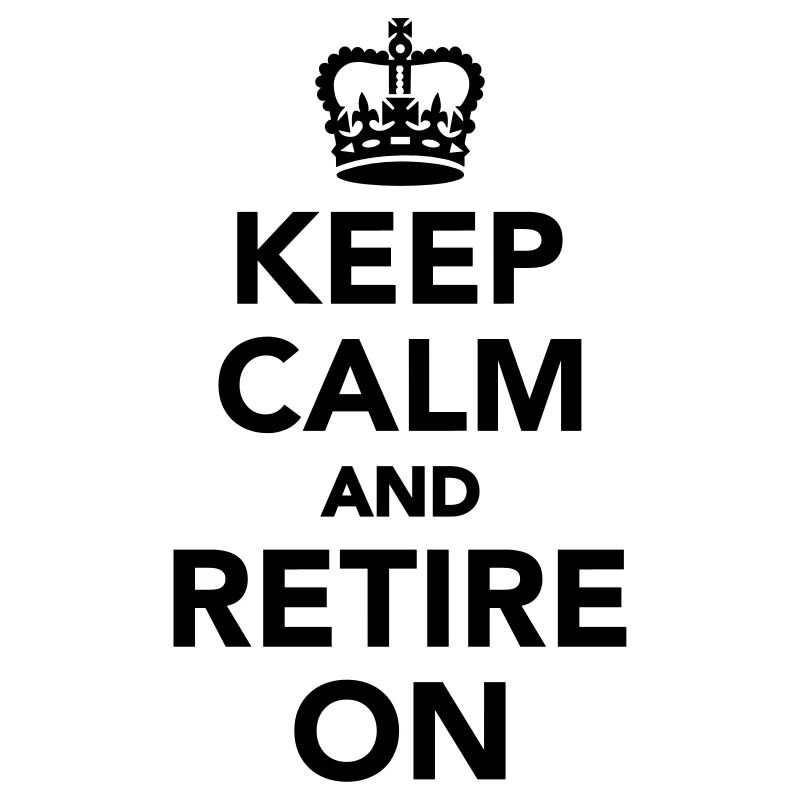 Keep calm and retire on