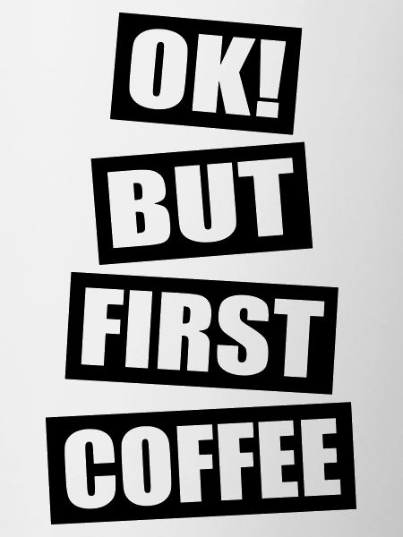 Ok but first coffee