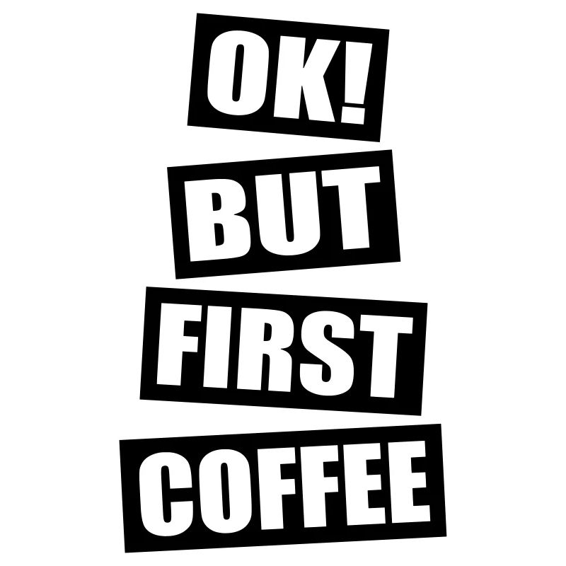 Ok but first coffee