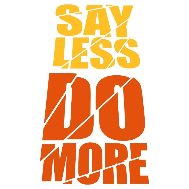 say less do more