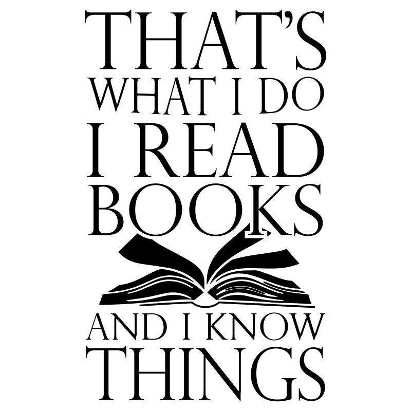 That s What I Do I Read Books And I Know Things