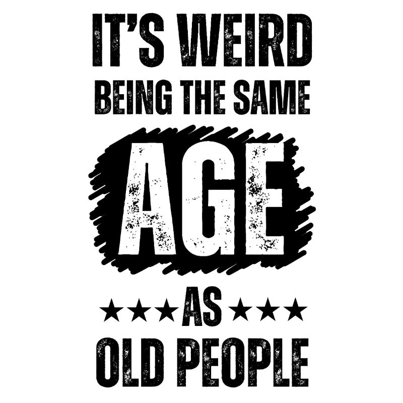 It’s Weird Being the Same Age as Old People