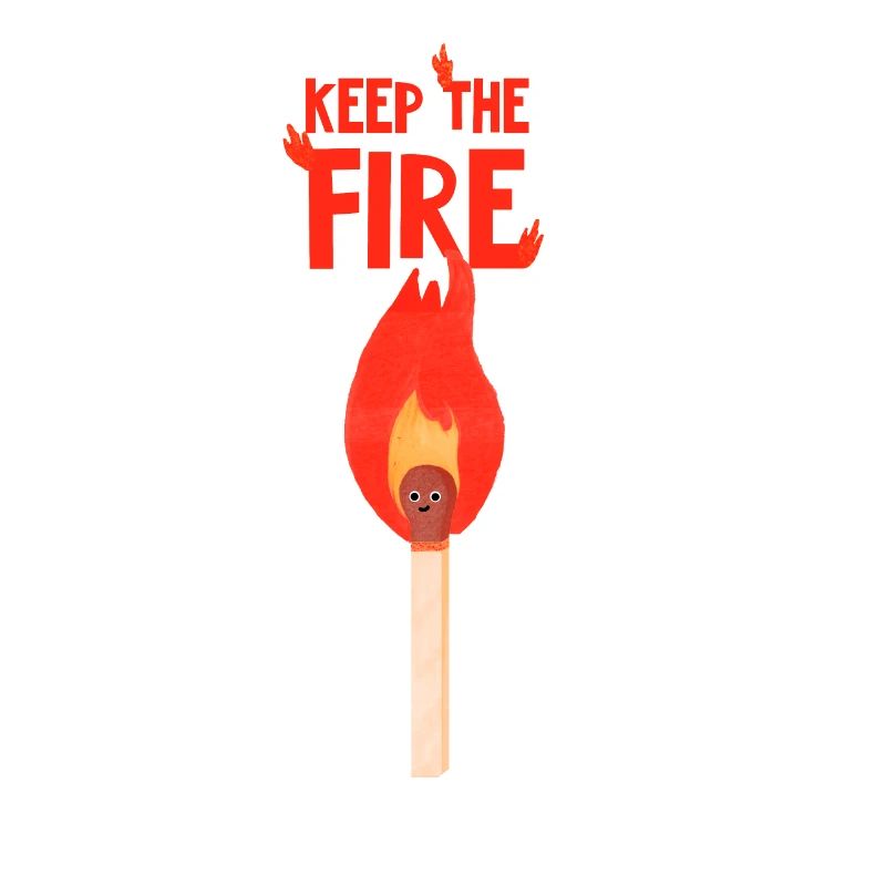 Keep the fire