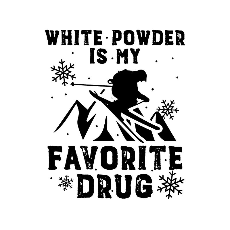 Poudre blanche est ma drogue préférée - cadeau