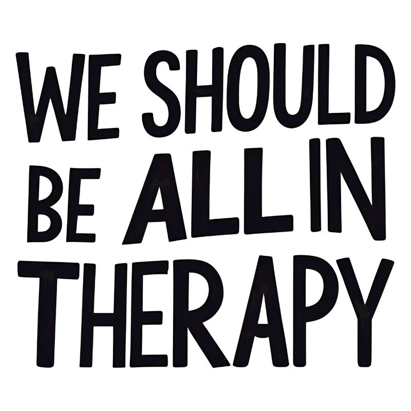 We Should All Be in Therapy – Statement Typography