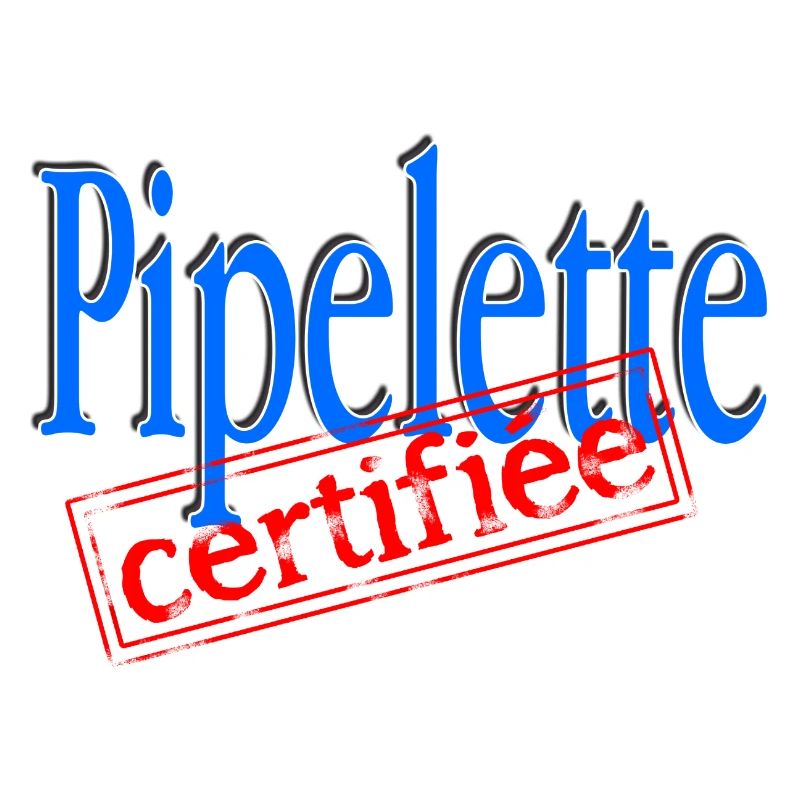 Pipelette certifiée