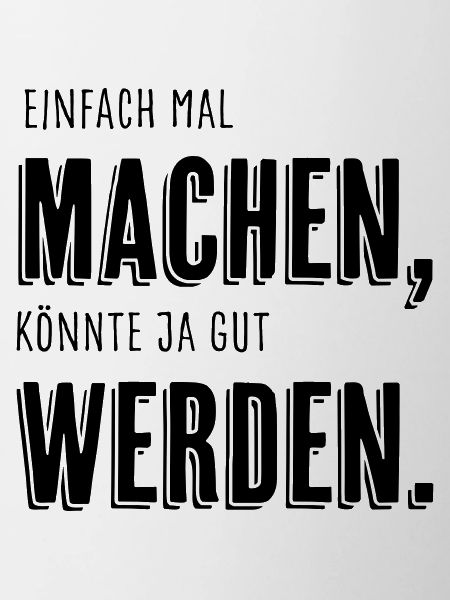 Einfach mal machen, [...]