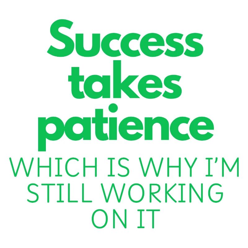 Success Takes Patience