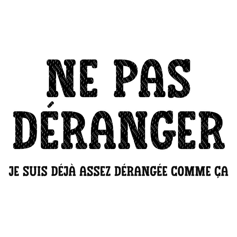 ne pas déranger je suis déjà assez dérangée